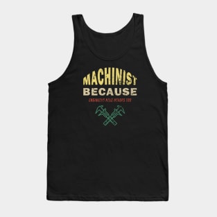 Machinist Because Engineers Need Heroes Too Tank Top